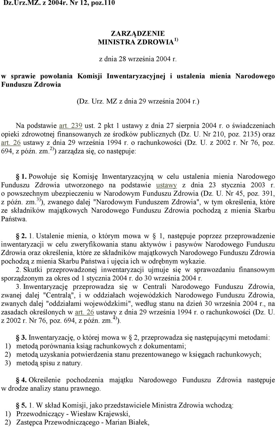 2135) oraz art. 26 ustawy z dnia 29 września 1994 r. o rachunkowości (Dz. U. z 2002 r. Nr 76, poz. 694, z późn. zm. 2) ) zarządza się, co następuje: 1.