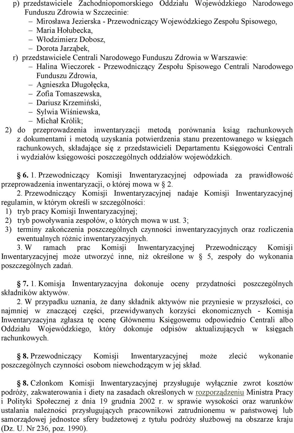 Agnieszka Długołęcka, Zofia Tomaszewska, Dariusz Krzemiński, Sylwia Wiśniewska, Michał Królik; 2) do przeprowadzenia inwentaryzacji metodą porównania ksiąg rachunkowych z dokumentami i metodą