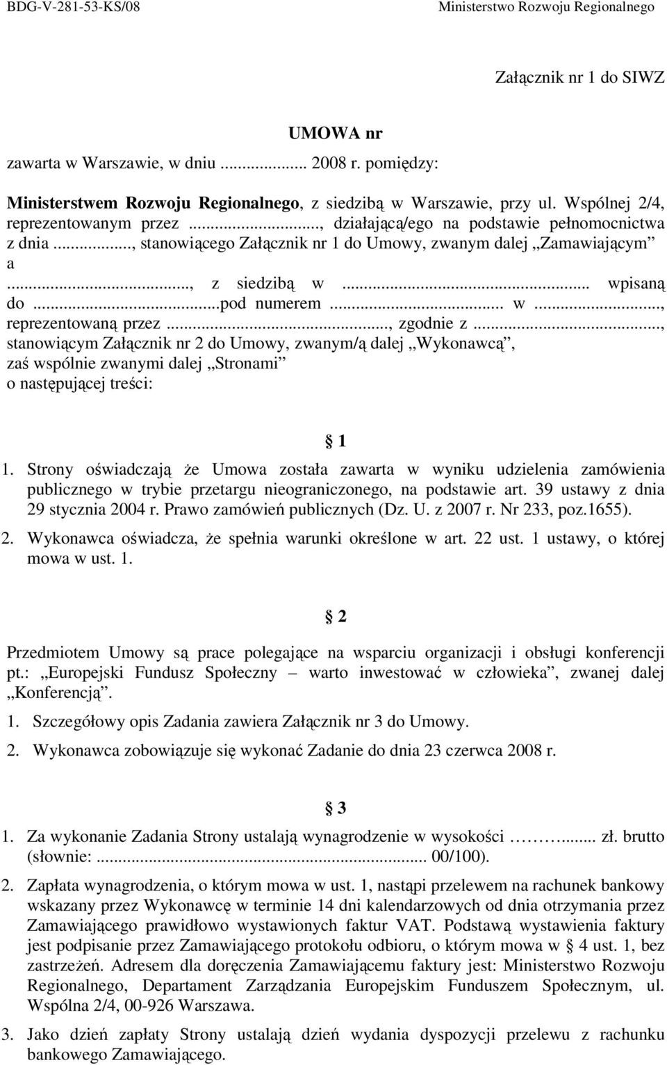 .., zgodnie z..., stanowiącym Załącznik nr 2 do Umowy, zwanym/ą dalej Wykonawcą, zaś wspólnie zwanymi dalej Stronami o następującej treści: 1 1.