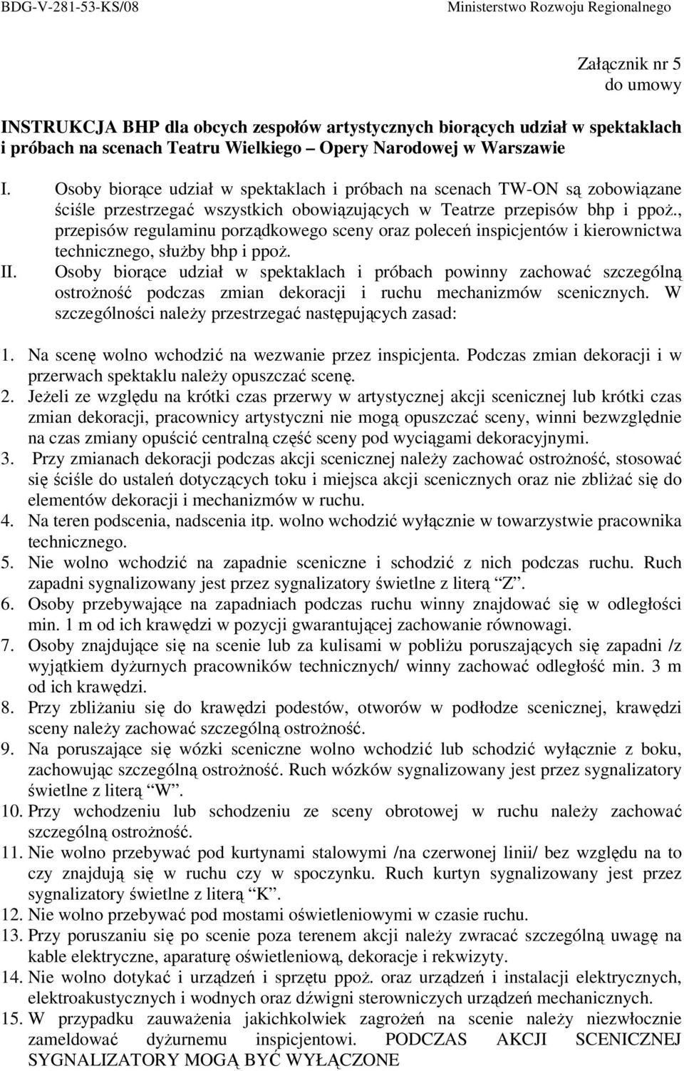 , przepisów regulaminu porządkowego sceny oraz poleceń inspicjentów i kierownictwa technicznego, słuŝby bhp i ppoŝ. II.