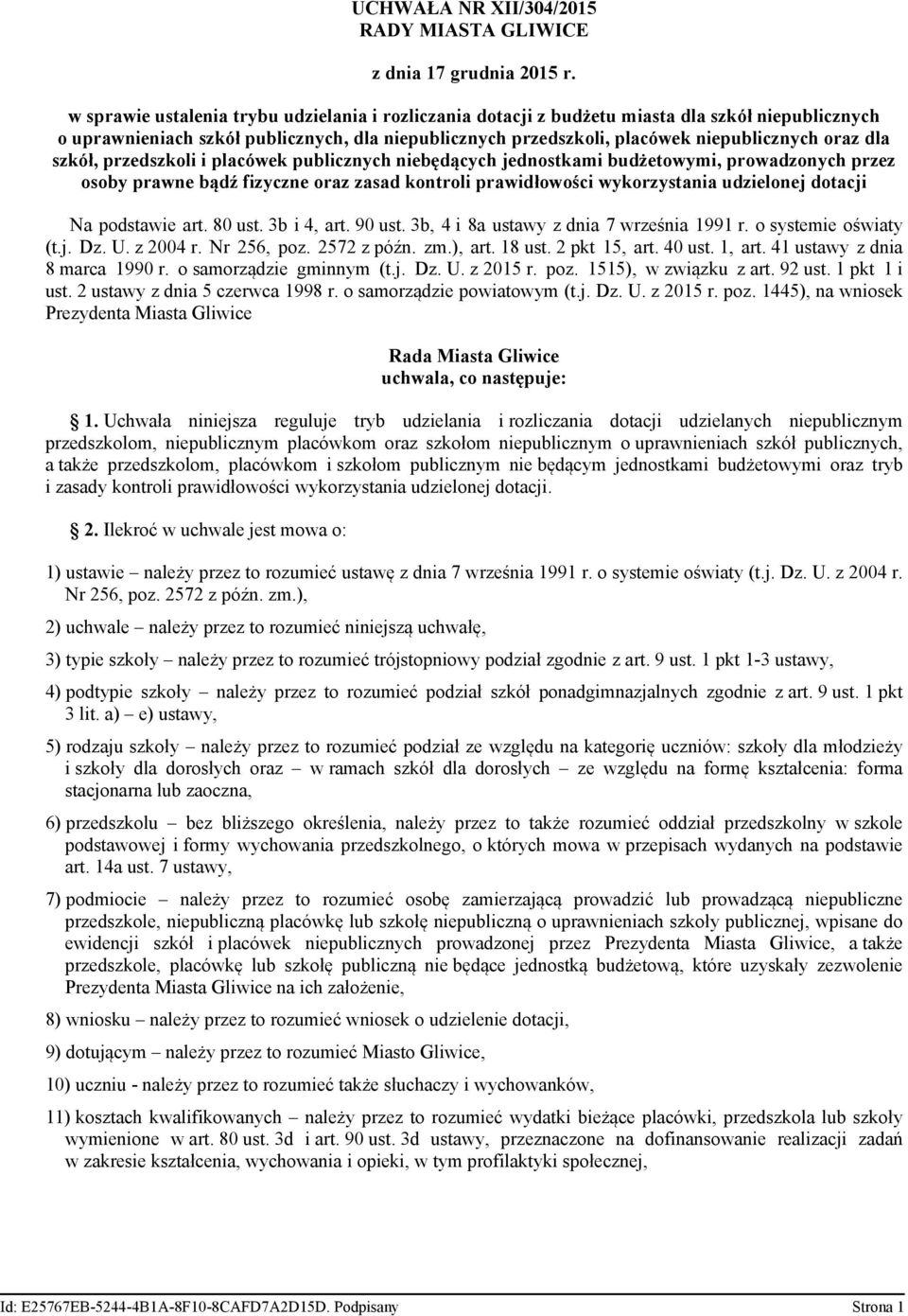 dla szkół, przedszkoli i placówek publicznych niebędących jednostkami budżetowymi, prowadzonych przez osoby prawne bądź fizyczne oraz zasad kontroli prawidłowości wykorzystania udzielonej dotacji Na