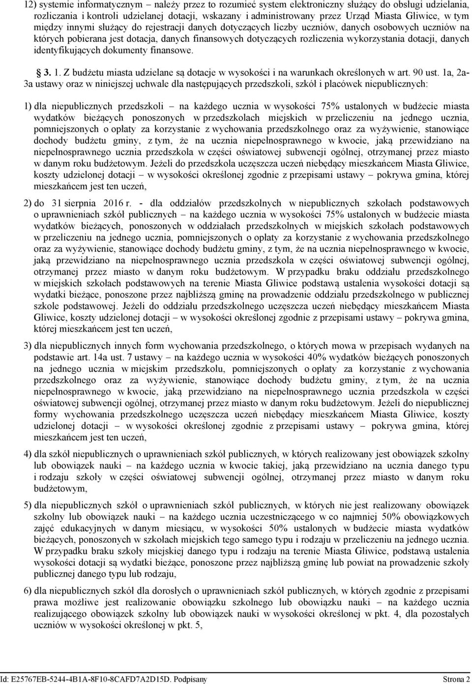 wykorzystania dotacji, danych identyfikujących dokumenty finansowe. 3. 1. Z budżetu miasta udzielane są dotacje w wysokości i na warunkach określonych w art. 90 ust.