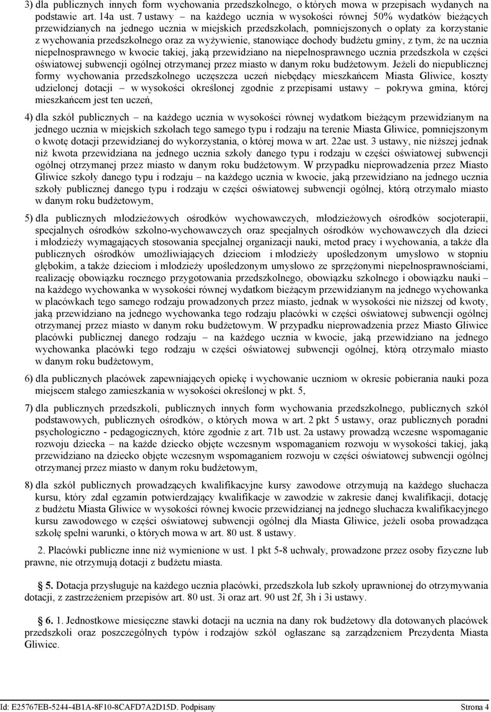 oraz za wyżywienie, stanowiące dochody budżetu gminy, z tym, że na ucznia niepełnosprawnego w kwocie takiej, jaką przewidziano na niepełnosprawnego ucznia przedszkola w części oświatowej subwencji