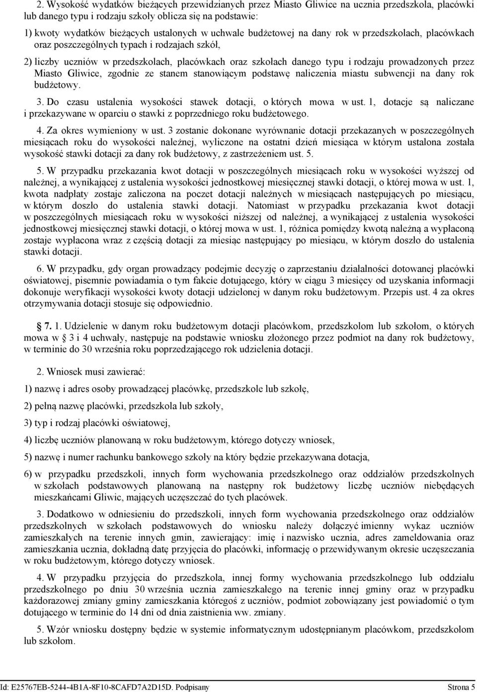przez Miasto Gliwice, zgodnie ze stanem stanowiącym podstawę naliczenia miastu subwencji na dany rok budżetowy. 3. Do czasu ustalenia wysokości stawek dotacji, o których mowa w ust.