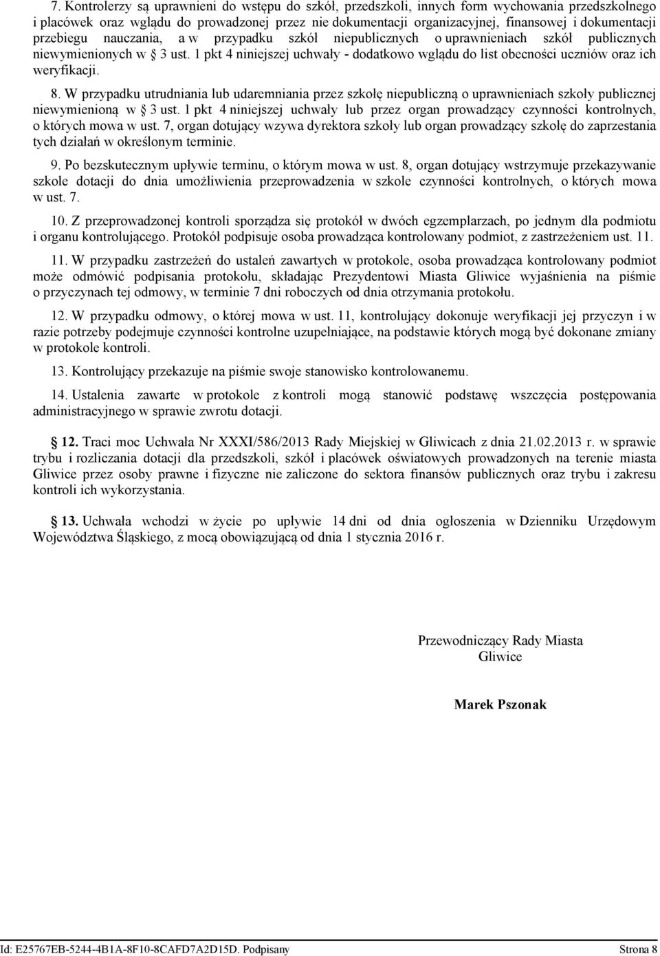 1 pkt 4 niniejszej uchwały - dodatkowo wglądu do list obecności uczniów oraz ich weryfikacji. 8.