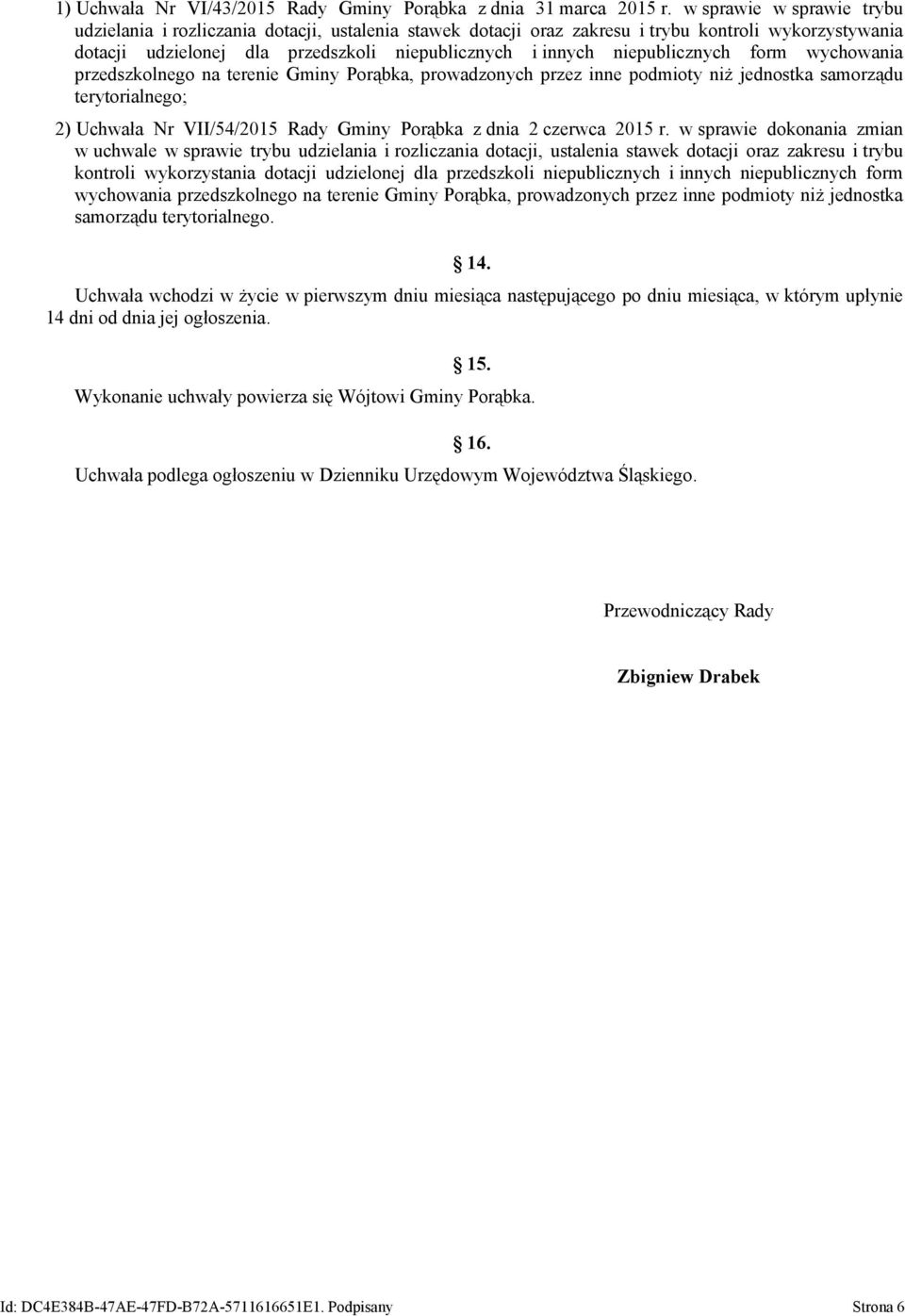 niepublicznych form wychowania przedszkolnego na terenie Gminy Porąbka, prowadzonych przez inne podmioty niż jednostka samorządu terytorialnego; 2) Uchwała Nr VII/54/2015 Rady Gminy Porąbka z dnia 2