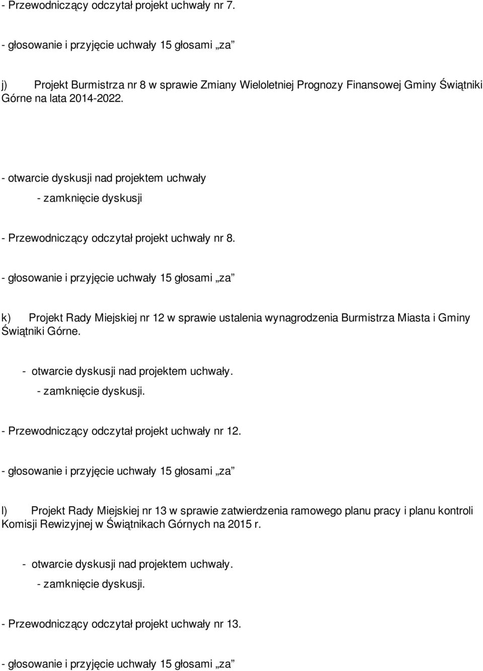 - Przewodniczący odczytał projekt uchwały nr 8.