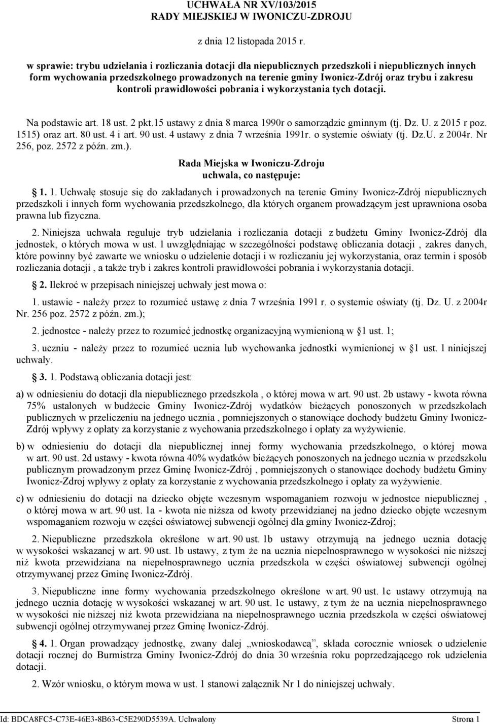 zakresu kontroli prawidłowości pobrania i wykorzystania tych dotacji. Na podstawie art. 18 ust. 2 pkt.15 ustawy z dnia 8 marca 1990r o samorządzie gminnym (tj. Dz. U. z 2015 r poz. 1515) oraz art.