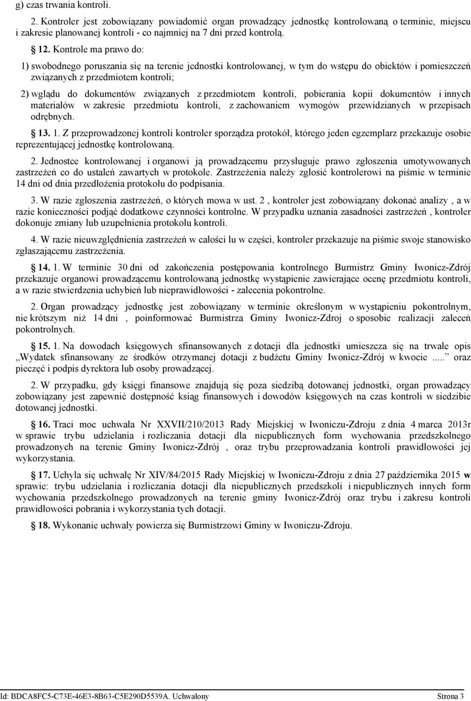 z przedmiotem kontroli, pobierania kopii dokumentów i innych materiałów w zakresie przedmiotu kontroli, z zachowaniem wymogów przewidzianych w przepisach odrębnych. 13
