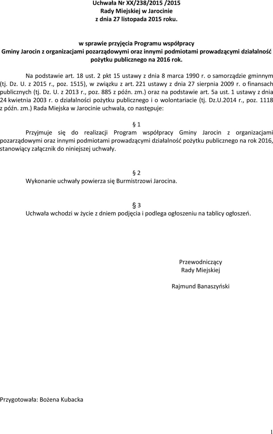 2 pkt 15 ustawy z dnia 8 marca 1990 r. o samorządzie gminnym (tj. Dz. U. z 2015 r., poz. 1515), w związku z art. 221 ustawy z dnia 27 sierpnia 2009 r. o finansach publicznych (tj. Dz. U. z 2013 r.