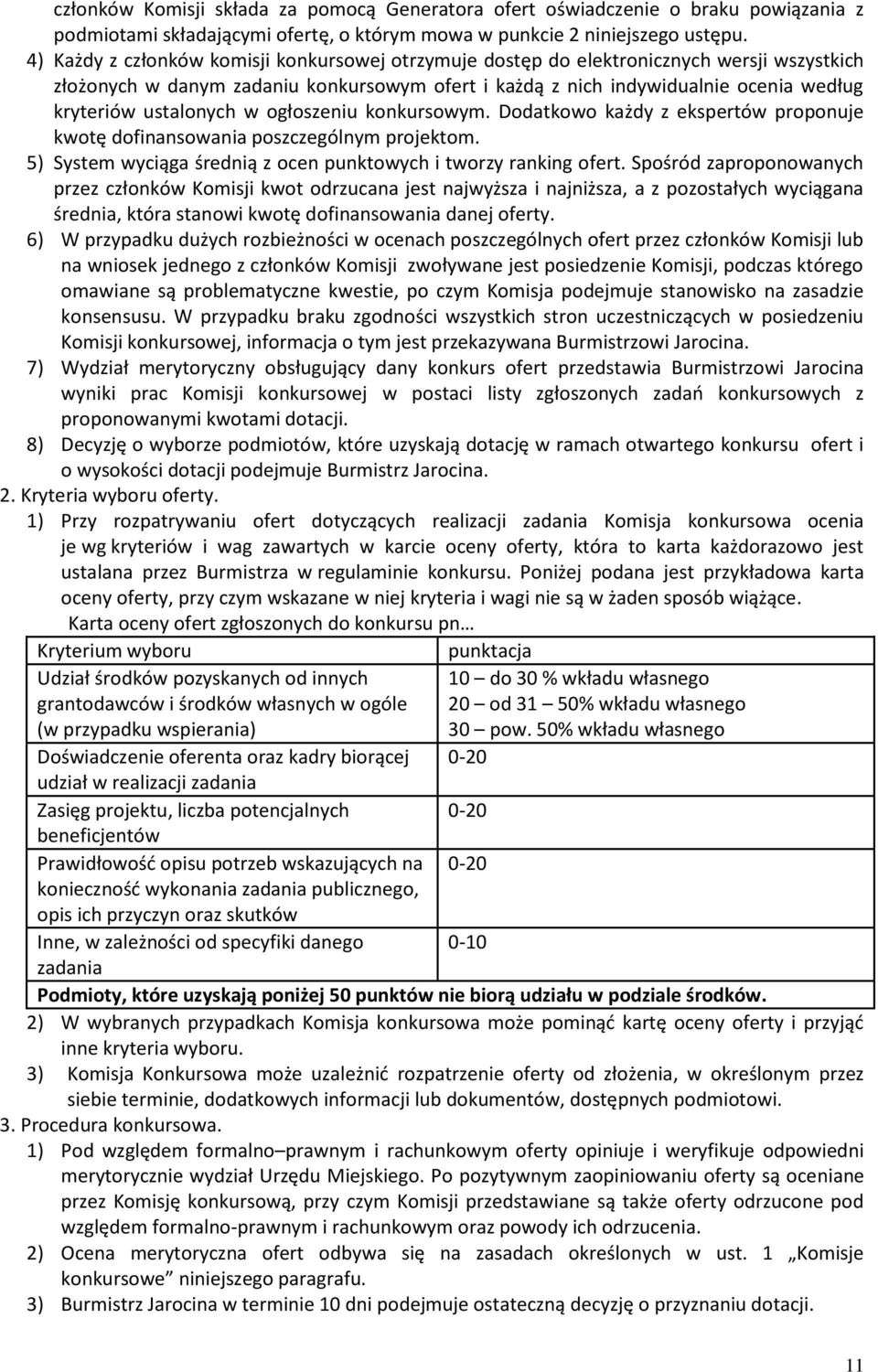 ustalonych w ogłoszeniu konkursowym. Dodatkowo każdy z ekspertów proponuje kwotę dofinansowania poszczególnym projektom. 5) System wyciąga średnią z ocen punktowych i tworzy ranking ofert.