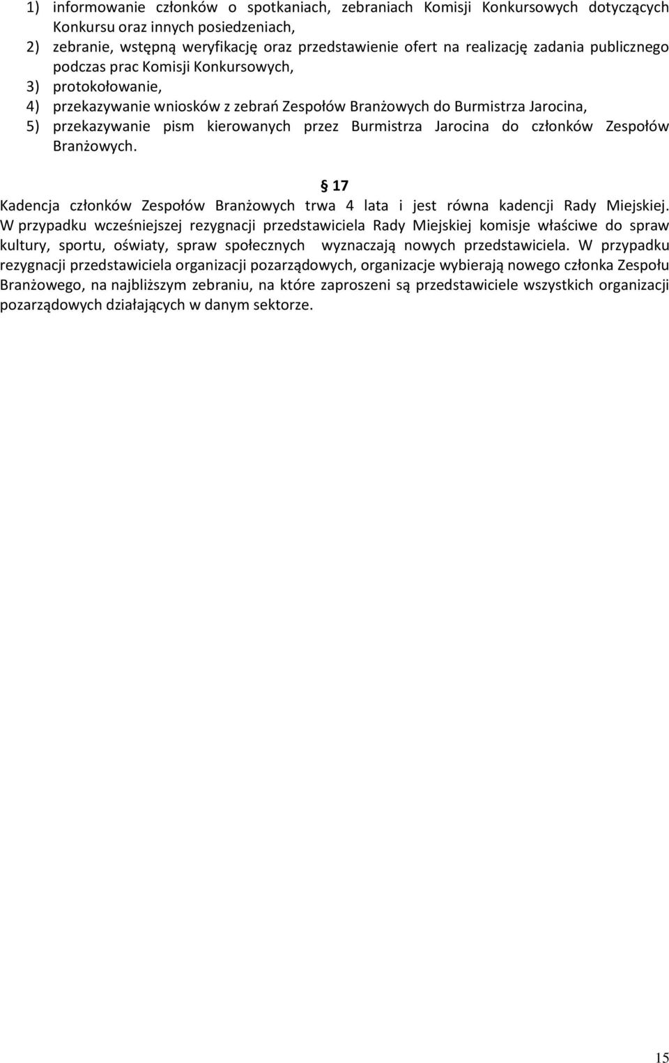 Burmistrza Jarocina do członków Zespołów Branżowych. 17 Kadencja członków Zespołów Branżowych trwa 4 lata i jest równa kadencji Rady Miejskiej.
