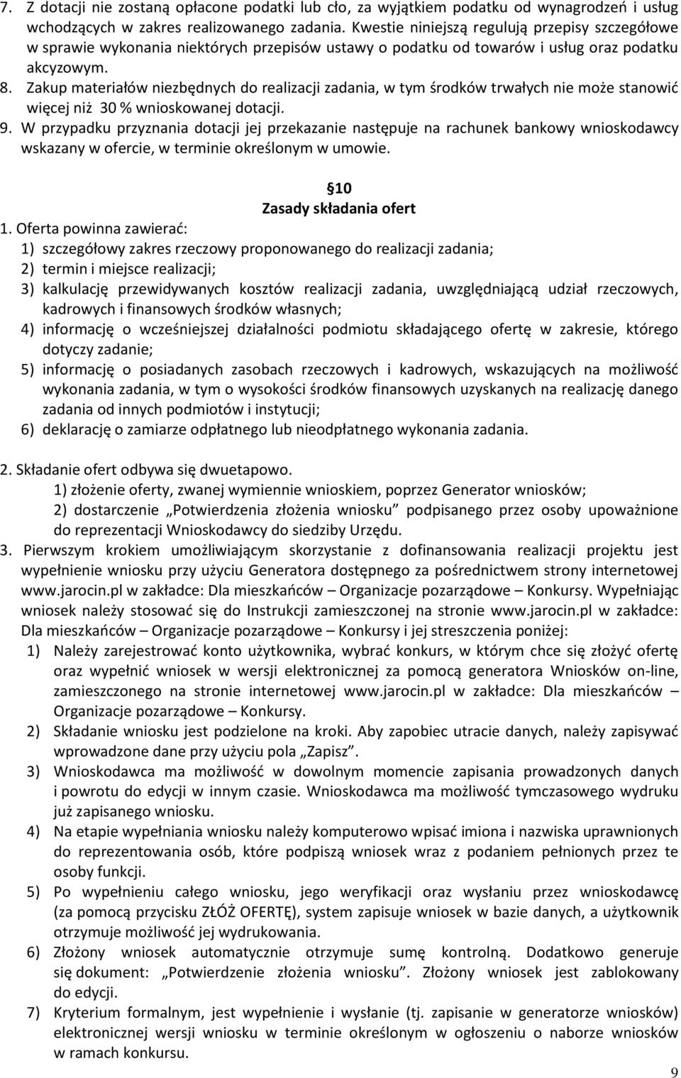 Zakup materiałów niezbędnych do realizacji zadania, w tym środków trwałych nie może stanowić więcej niż 30 % wnioskowanej dotacji. 9.