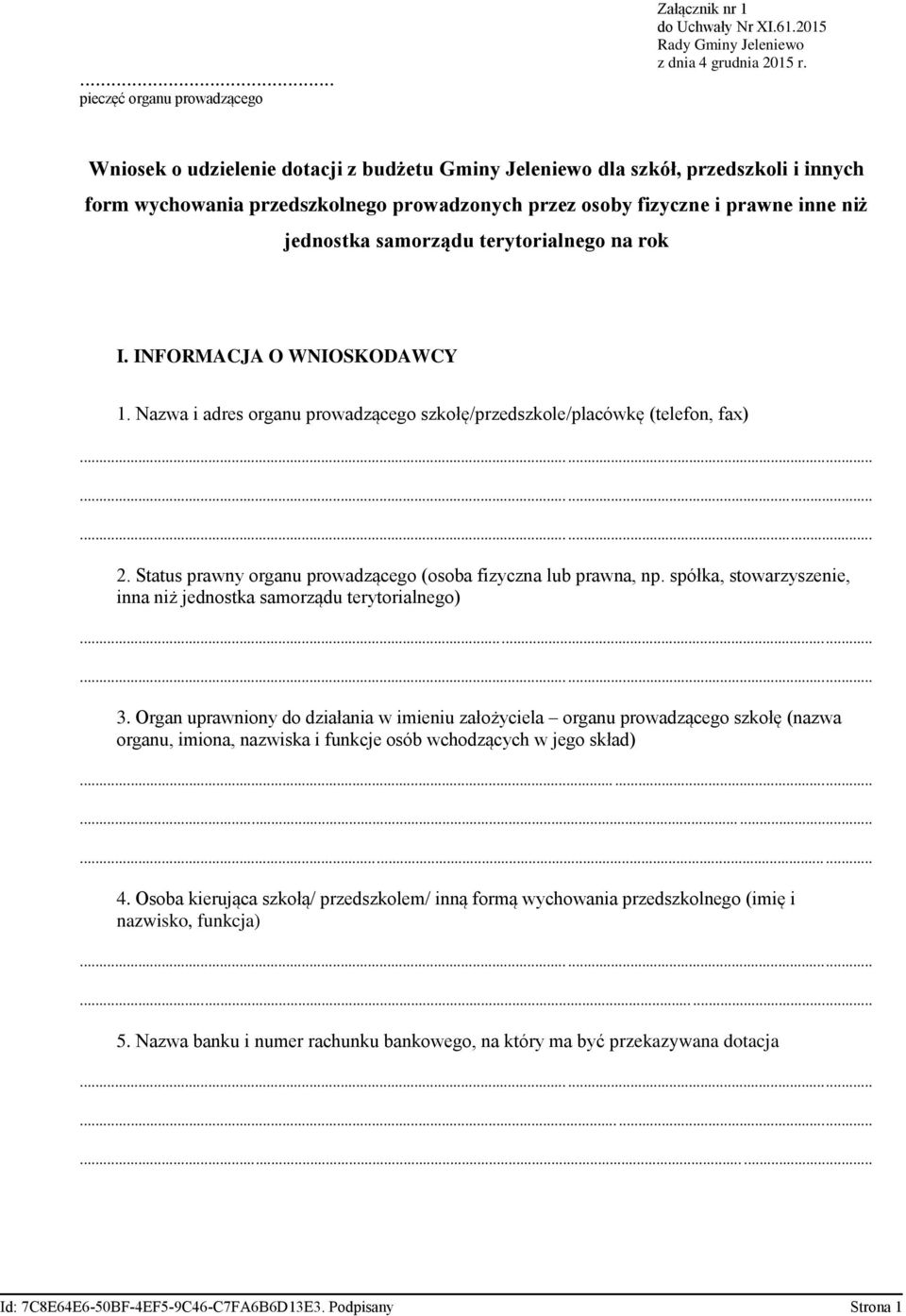 terytorialnego na rok I. INFORMACJA O WNIOSKODAWCY 1. Nazwa i adres organu prowadzącego szkołę/przedszkole/placówkę (telefon, fax) 2. Status prawny organu prowadzącego (osoba fizyczna lub prawna, np.