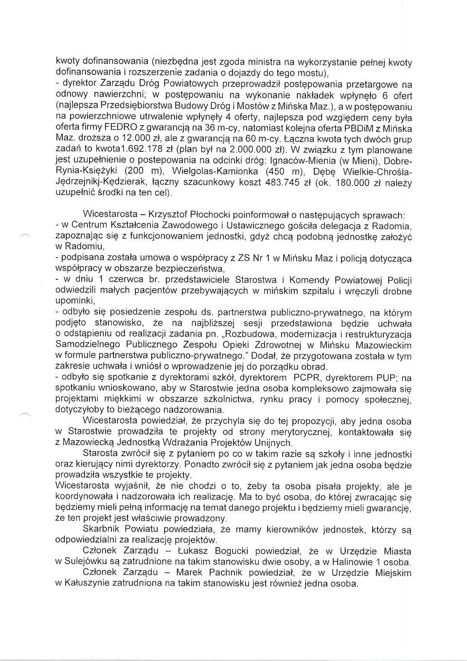 ), a w postqpowaniu na powierzchniowe utrwalenie wplyngly 4 oferty, najlepsza pod wzglqdem ceny byta oferta firmy FEDRO z gwarancjq na 36 m-cy, natomiast kolejna oferta PBD M z Miriska Maz.