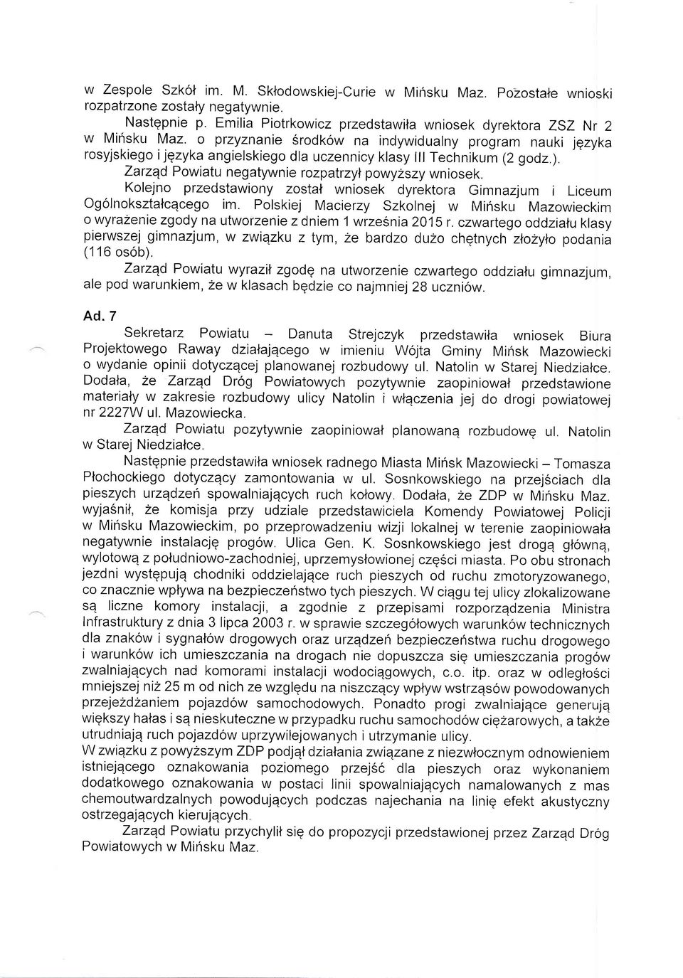 Kolejno przedstawiony zostat wniosek dyrektora Gimnazjum i Liceum Ogolnoksztalcqcego im. Polskiej Macierzy Szkolnej w Minsku Mazowieckim o wyrazenie zgody na utworzenie z dniem 1 wrzesnia 2015 r.