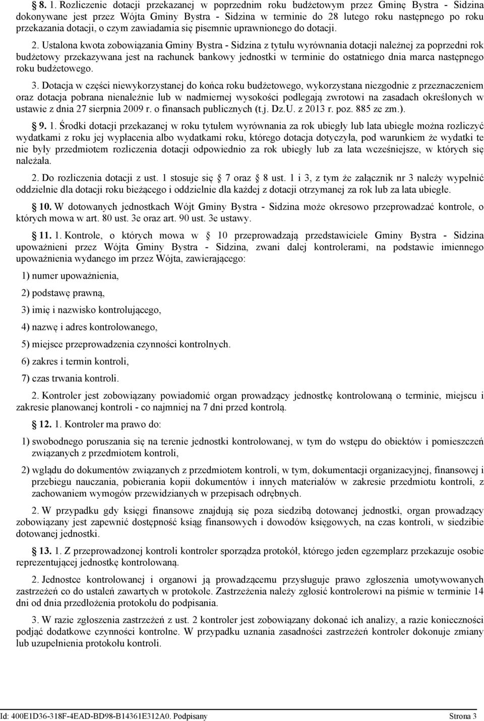 Ustalona kwota zobowiązania Gminy Bystra - Sidzina z tytułu wyrównania dotacji należnej za poprzedni rok budżetowy przekazywana jest na rachunek bankowy jednostki w terminie do ostatniego dnia marca