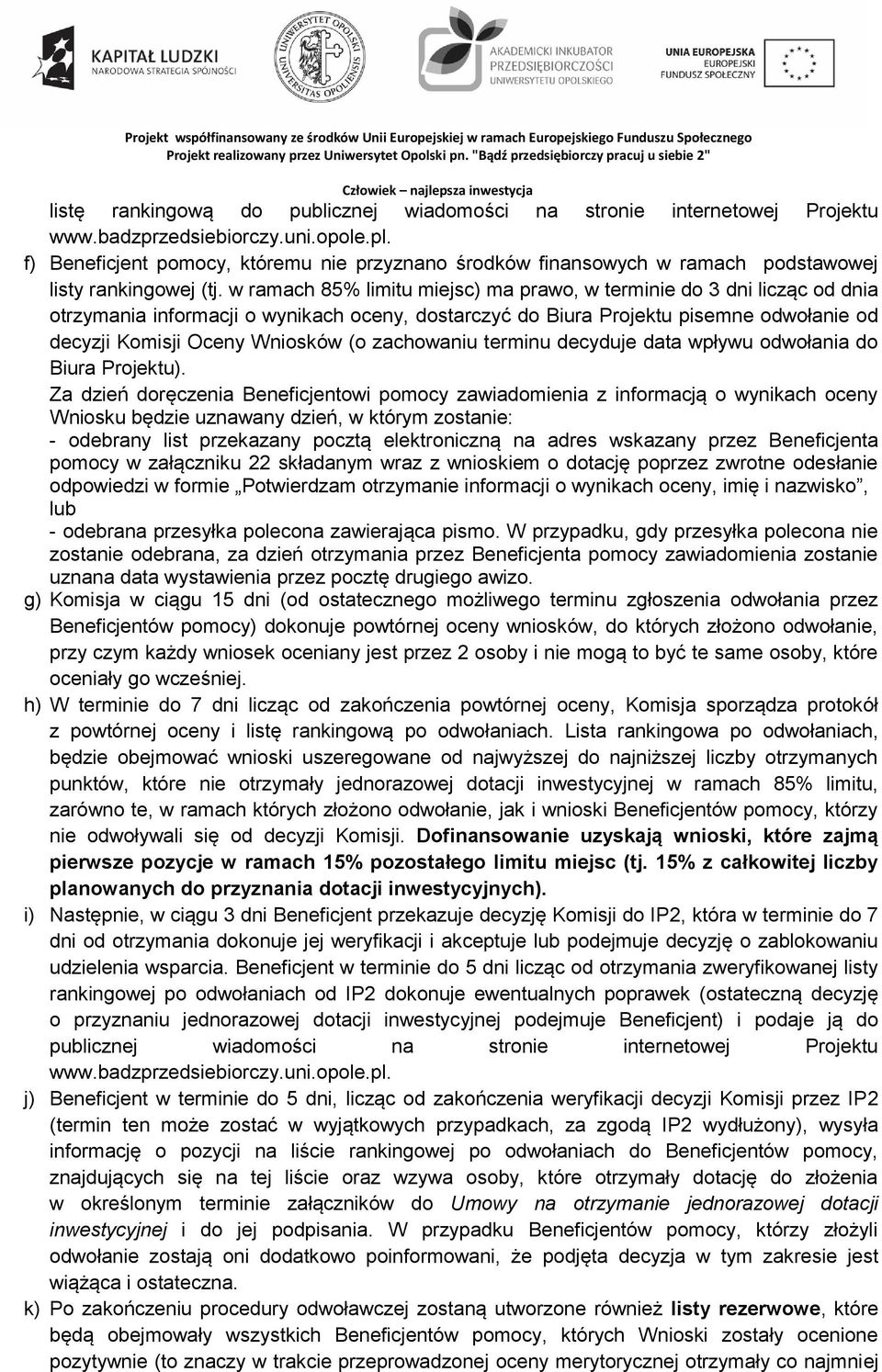 w ramach 85% limitu miejsc) ma prawo, w terminie do 3 dni licząc od dnia otrzymania informacji o wynikach oceny, dostarczyć do Biura Projektu pisemne odwołanie od decyzji Komisji Oceny Wniosków (o