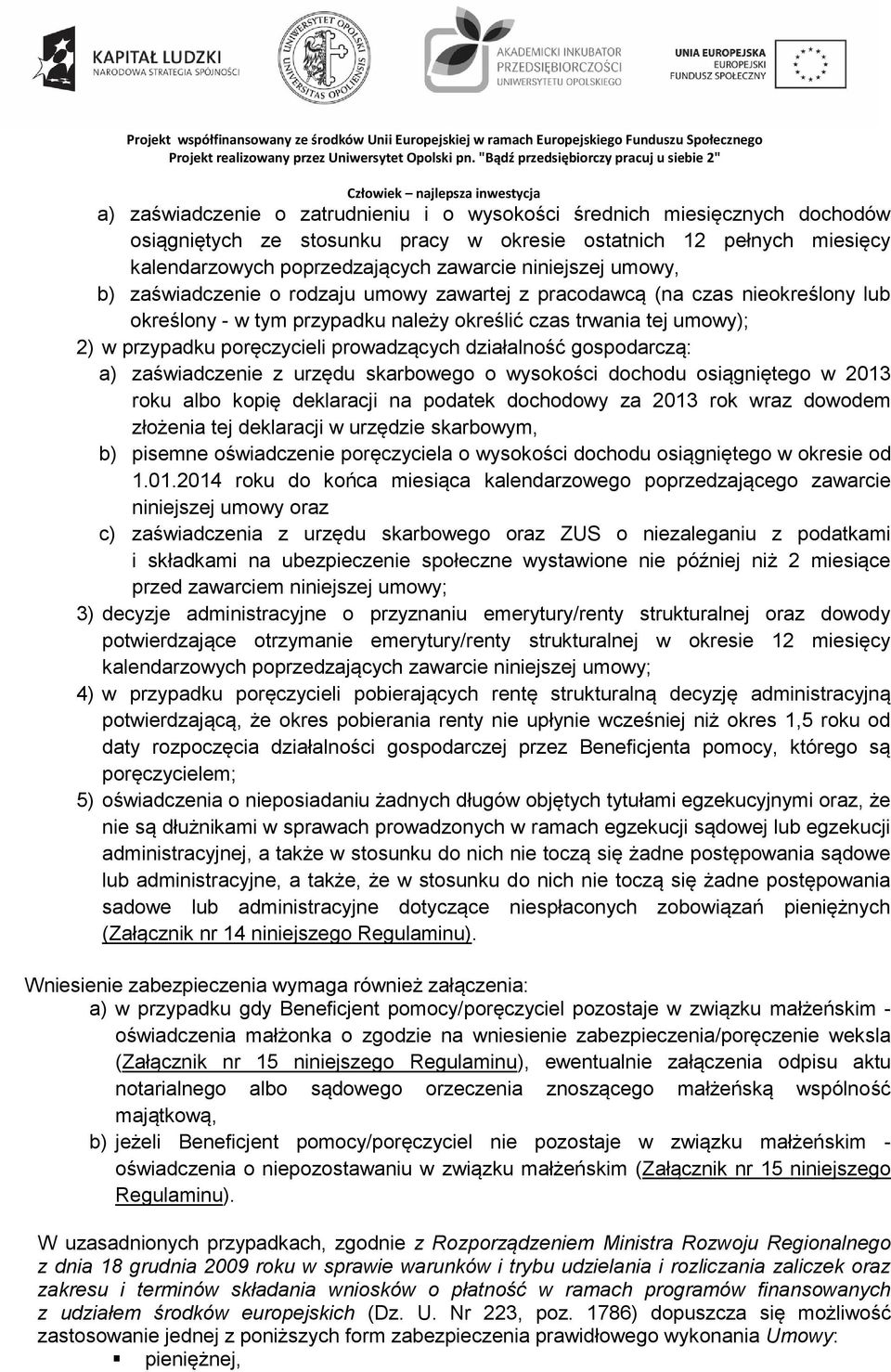 działalność gospodarczą: a) zaświadczenie z urzędu skarbowego o wysokości dochodu osiągniętego w 2013 roku albo kopię deklaracji na podatek dochodowy za 2013 rok wraz dowodem złożenia tej deklaracji