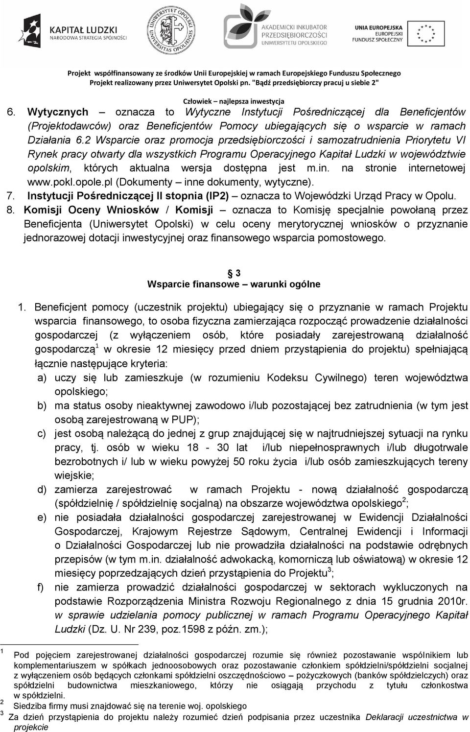 dostępna jest m.in. na stronie internetowej www.pokl.opole.pl (Dokumenty inne dokumenty, wytyczne). 7. Instytucji Pośredniczącej II stopnia (IP2) oznacza to Wojewódzki Urząd Pracy w Opolu. 8.