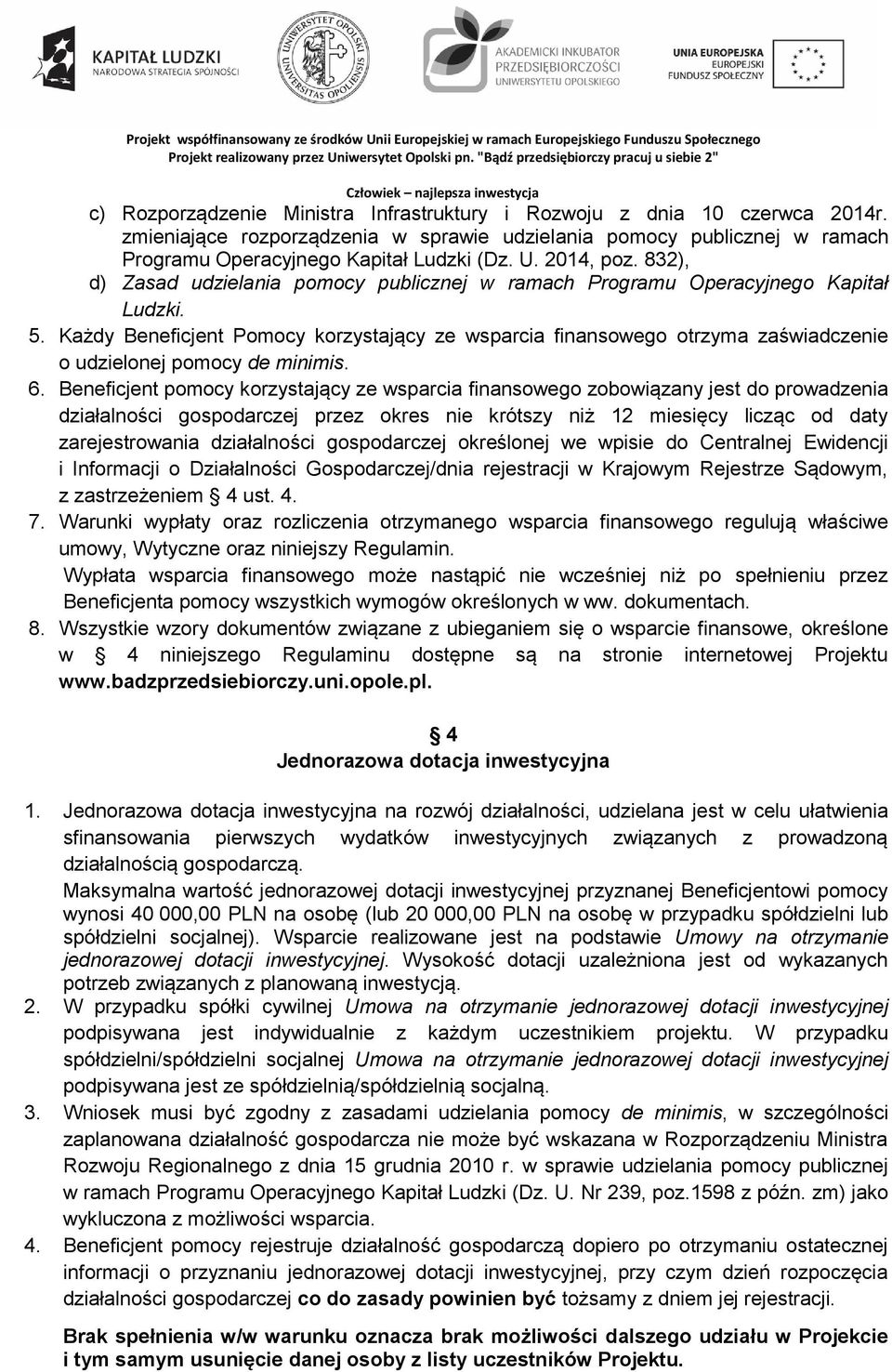 Każdy Pomocy korzystający ze wsparcia finansowego otrzyma zaświadczenie o udzielonej pomocy de minimis. 6.