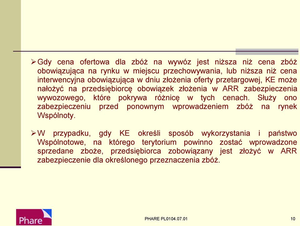 Służy ono zabezpieczeniu przed ponownym wprowadzeniem zbóż na rynek Wspólnoty.