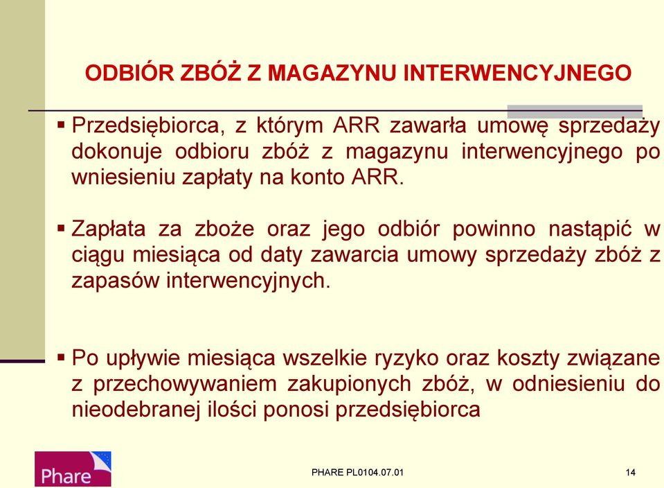 Zapłata za zboże oraz jego odbiór powinno nastąpić w ciągu miesiąca od daty zawarcia umowy sprzedaży zbóż z zapasów