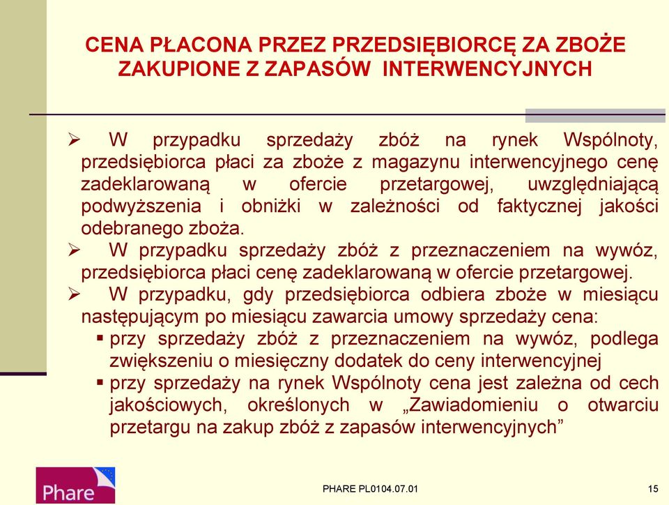 W przypadku sprzedaży zbóż z przeznaczeniem na wywóz, przedsiębiorca płaci cenę zadeklarowaną w ofercie przetargowej.