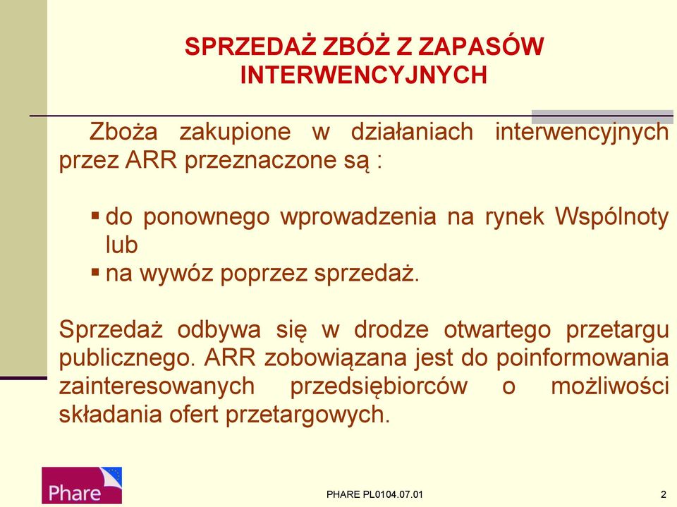 Sprzedaż odbywa się w drodze otwartego przetargu publicznego.