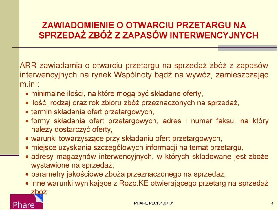 : minimalne ilości, na które mogą być składane oferty, ilość, rodzaj oraz rok zbioru zbóż przeznaczonych na sprzedaż, termin składania ofert przetargowych, formy składania ofert przetargowych, adres