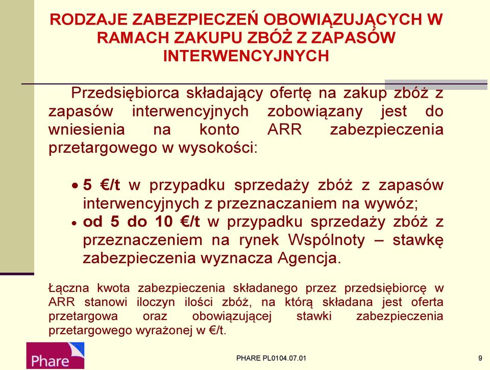 10 /t w przypadku sprzedaży zbóż z przeznaczeniem na rynek Wspólnoty stawkę zabezpieczenia wyznacza Agencja.