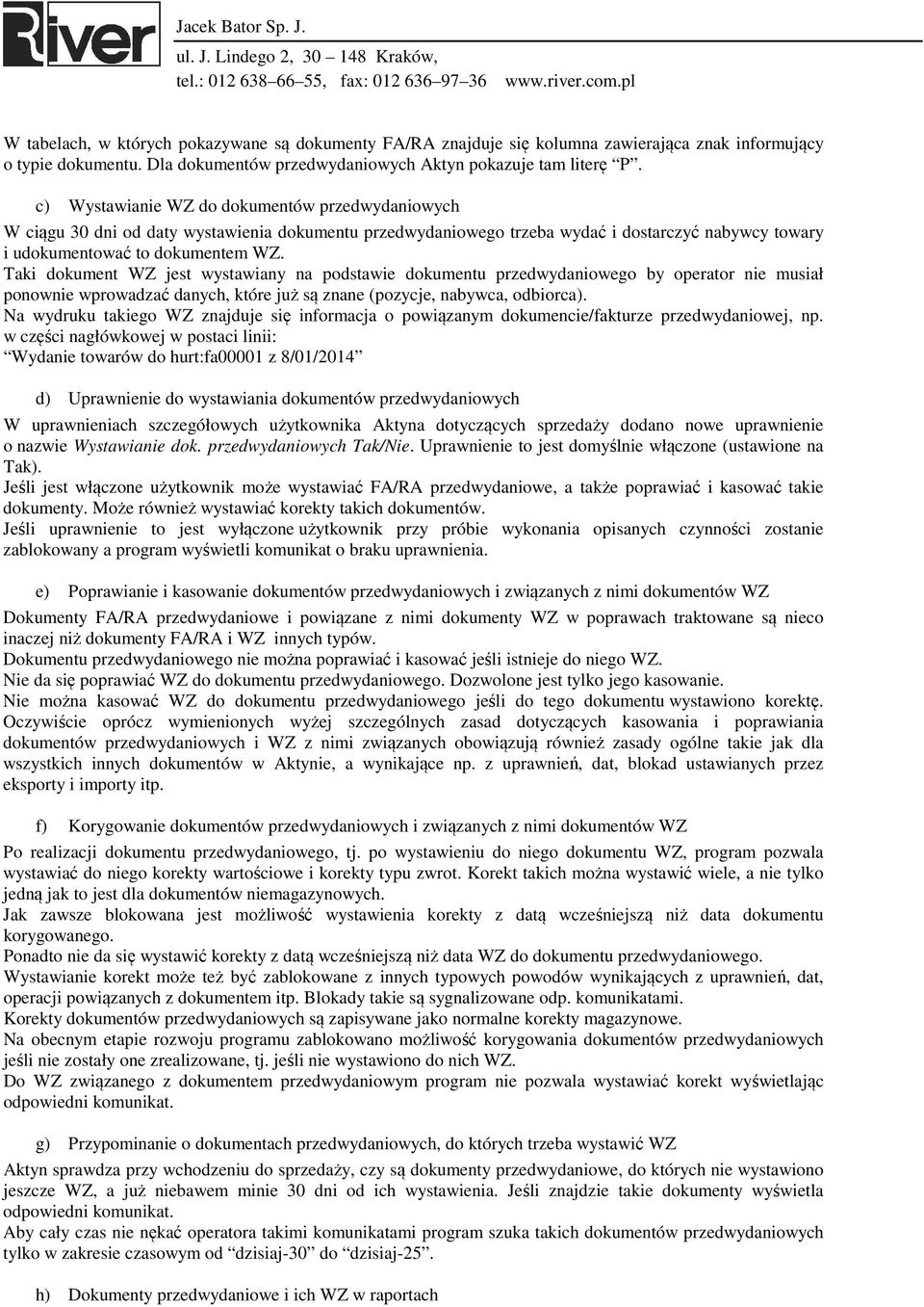 Taki dokument WZ jest wystawiany na podstawie dokumentu przedwydaniowego by operator nie musiał ponownie wprowadzać danych, które już są znane (pozycje, nabywca, odbiorca).