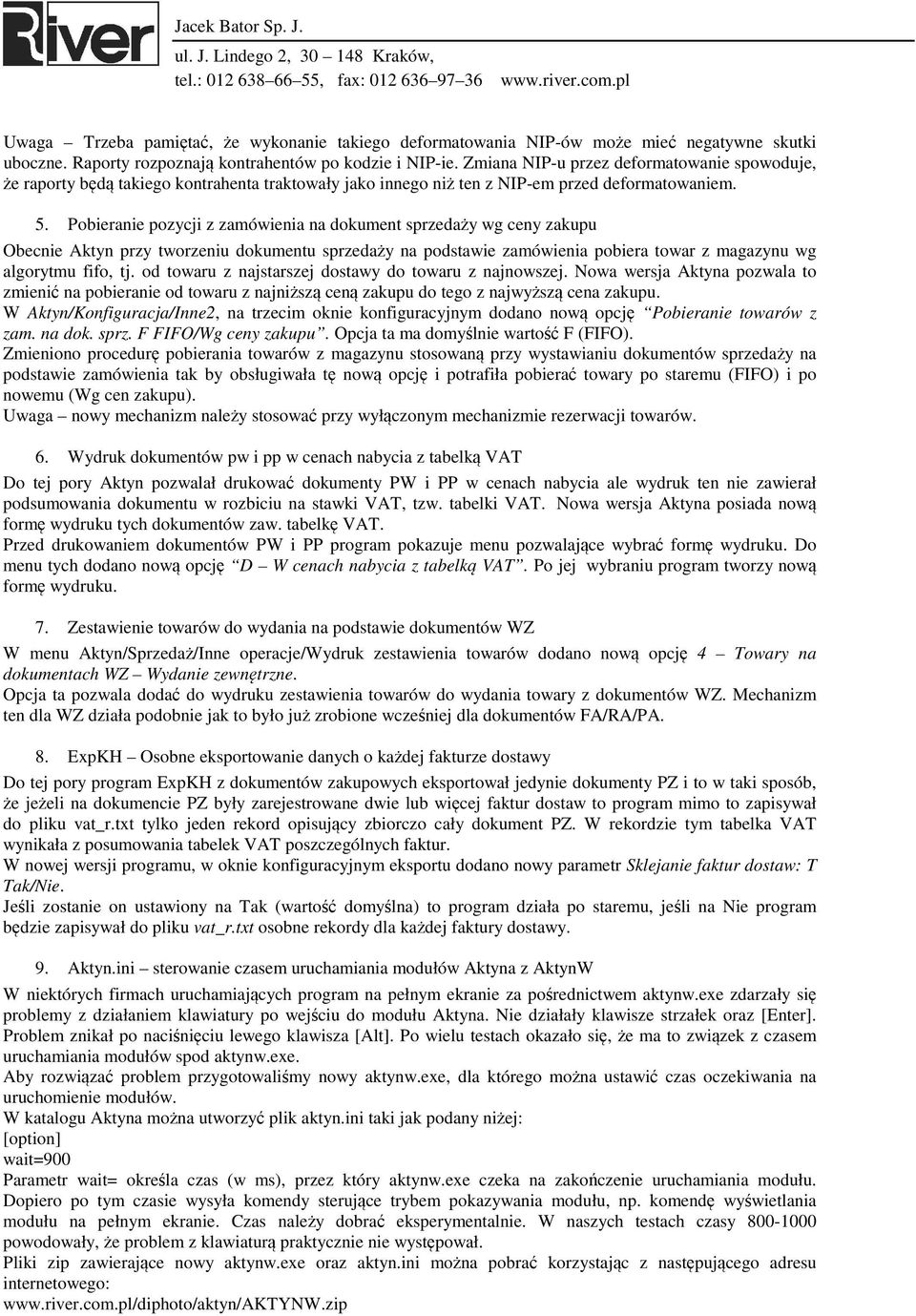 Pobieranie pozycji z zamówienia na dokument sprzedaży wg ceny zakupu Obecnie Aktyn przy tworzeniu dokumentu sprzedaży na podstawie zamówienia pobiera towar z magazynu wg algorytmu fifo, tj.