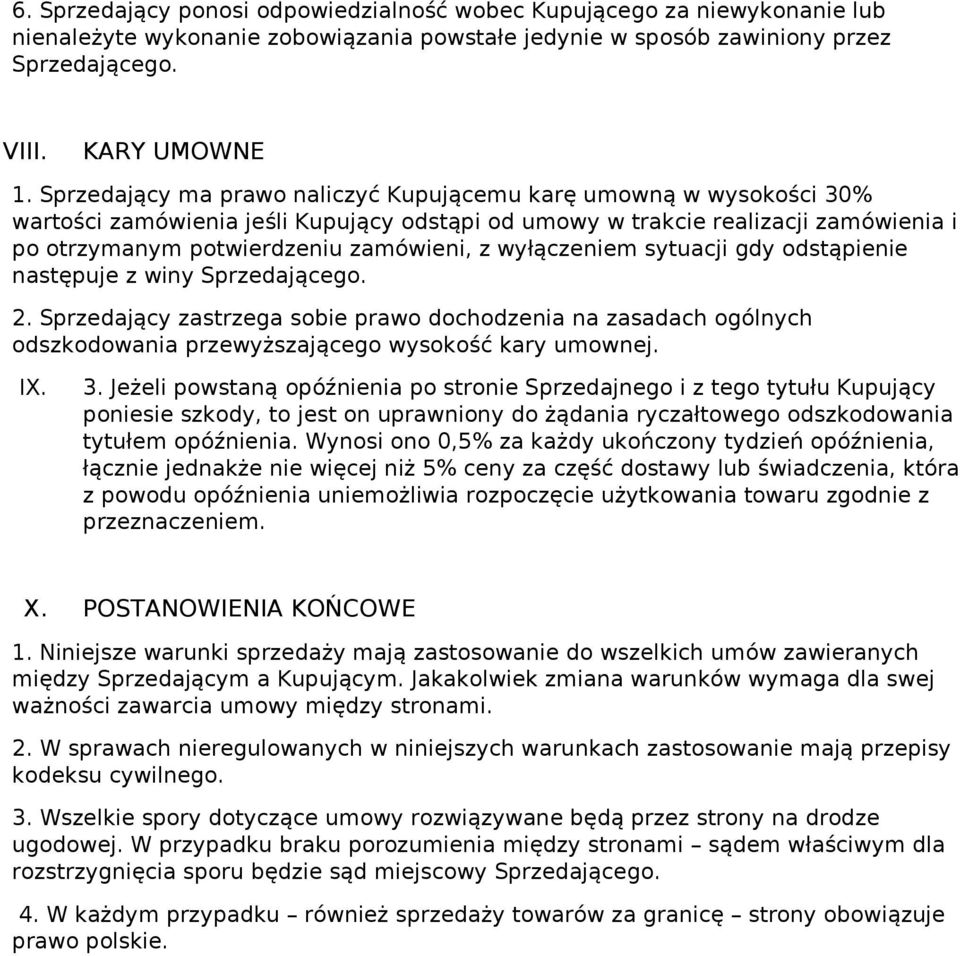 wyłączeniem sytuacji gdy odstąpienie następuje z winy Sprzedającego. 2. Sprzedający zastrzega sobie prawo dochodzenia na zasadach ogólnych odszkodowania przewyższającego wysokość kary umownej. IX. 3.