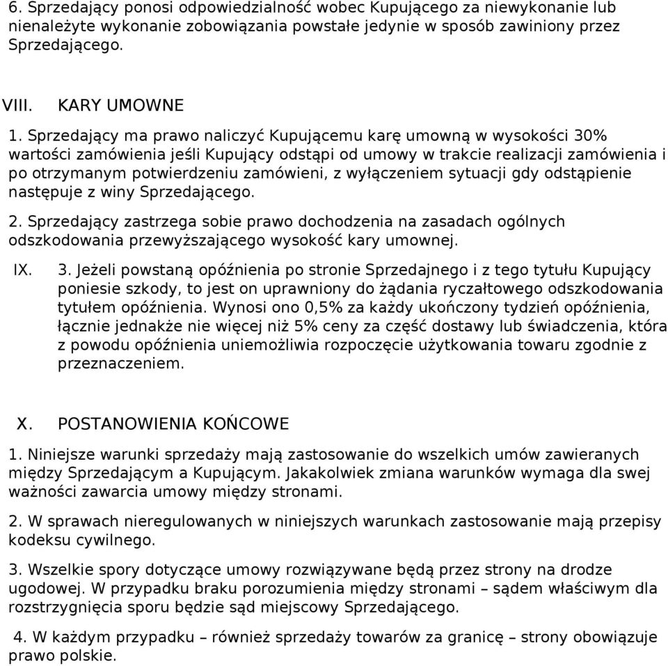 wyłączeniem sytuacji gdy odstąpienie następuje z winy Sprzedającego. 2. Sprzedający zastrzega sobie prawo dochodzenia na zasadach ogólnych odszkodowania przewyższającego wysokość kary umownej. IX. 3.