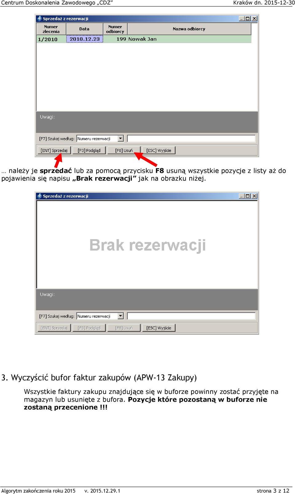 Wyczyścić bufor faktur zakupów (APW-13 Zakupy) Wszystkie faktury zakupu znajdujące się w