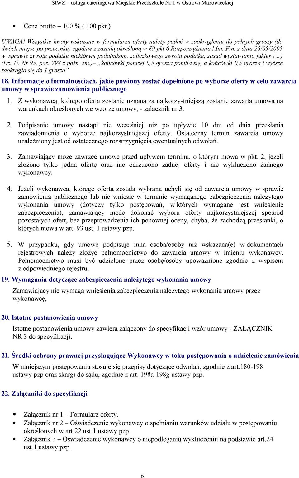 z dnia 25/05/2005 w sprawie zwrotu podatku niektórym podatnikom, zaliczkowego zwrotu podatku, zasad wystawiania faktur ( ) (Dz. U. Nr 95, poz. 798 z późn. zm.