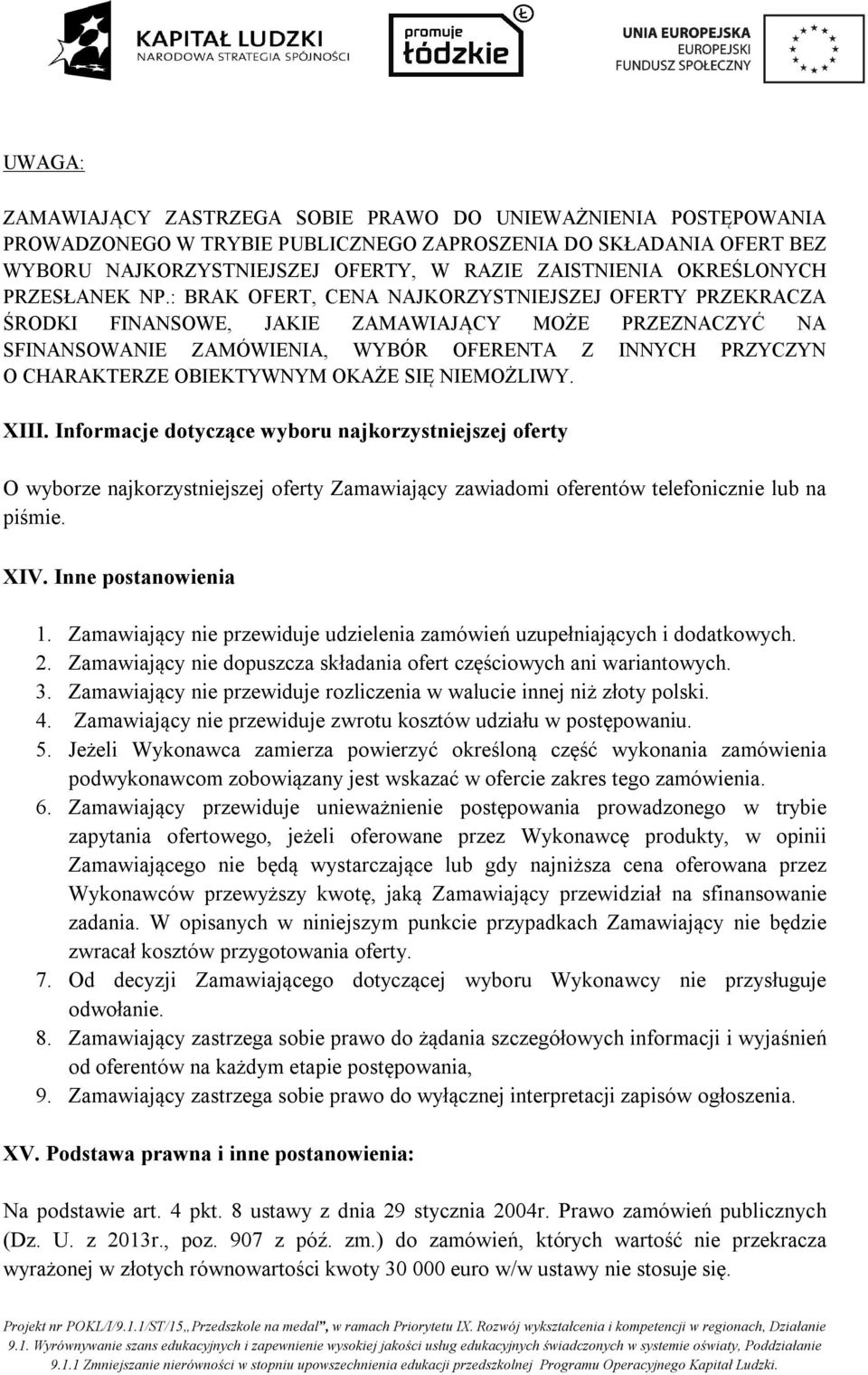 : BRAK OFERT, CENA NAJKORZYSTNIEJSZEJ OFERTY PRZEKRACZA ŚRODKI FINANSOWE, JAKIE ZAMAWIAJĄCY MOŻE PRZEZNACZYĆ NA SFINANSOWANIE ZAMÓWIENIA, WYBÓR OFERENTA Z INNYCH PRZYCZYN O CHARAKTERZE OBIEKTYWNYM