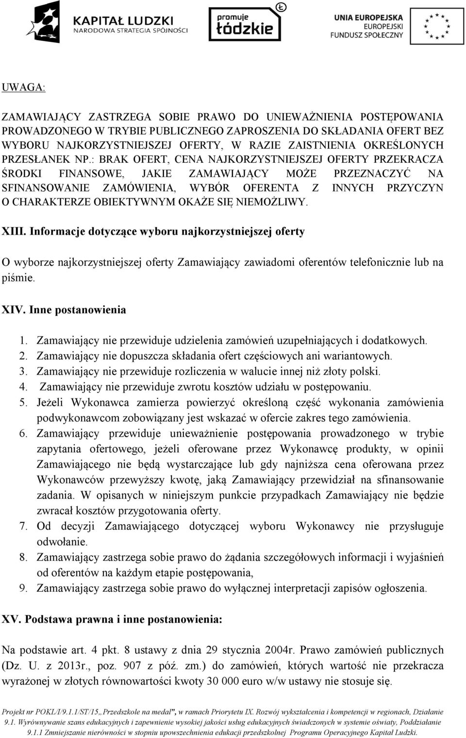 : BRAK OFERT, CENA NAJKORZYSTNIEJSZEJ OFERTY PRZEKRACZA ŚRODKI FINANSOWE, JAKIE ZAMAWIAJĄCY MOŻE PRZEZNACZYĆ NA SFINANSOWANIE ZAMÓWIENIA, WYBÓR OFERENTA Z INNYCH PRZYCZYN O CHARAKTERZE OBIEKTYWNYM