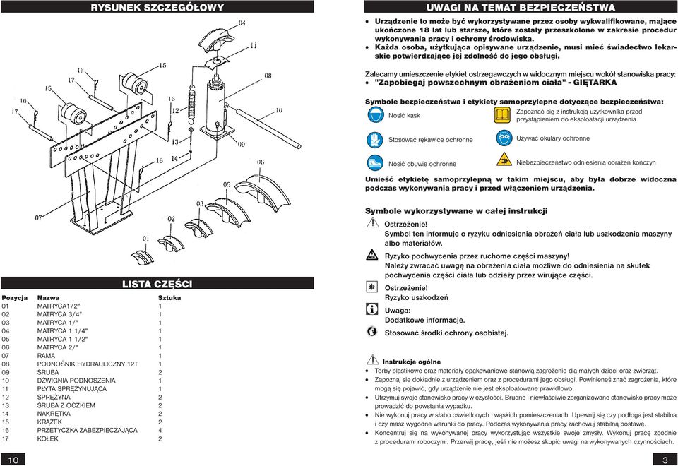 środowiska. Każda osoba, użytkująca opisywane urządzenie, musi mieć świadectwo lekarskie potwierdzające jej zdolność do jego obsługi.