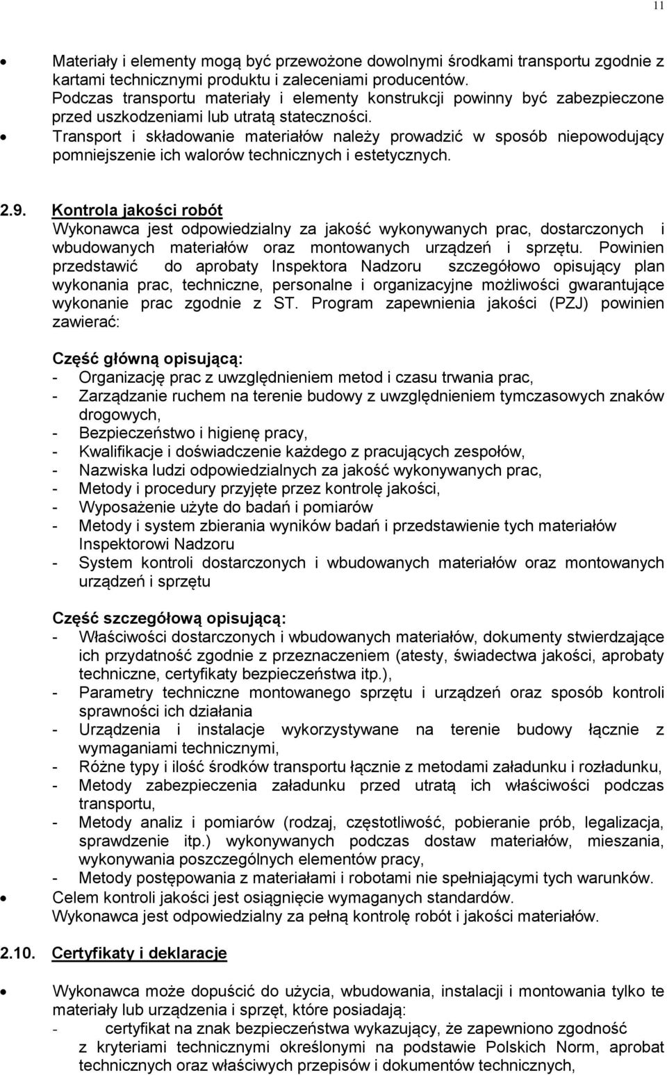 Transport i składowanie materiałów należy prowadzić w sposób niepowodujący pomniejszenie ich walorów technicznych i estetycznych. 2.9.