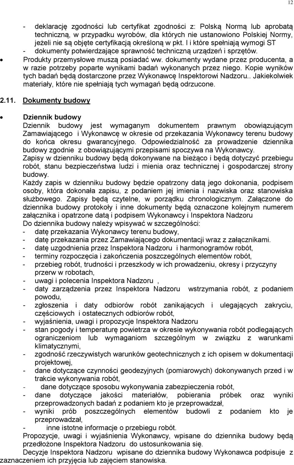 dokumenty wydane przez producenta, a w razie potrzeby poparte wynikami badań wykonanych przez niego. Kopie wyników tych badań będą dostarczone przez Wykonawcę Inspektorowi Nadzoru.