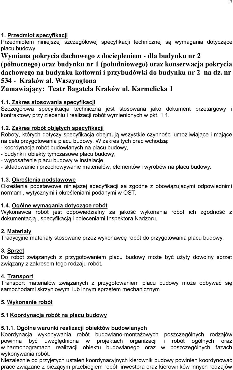 Karmelicka 1 1.1. Zakres stosowania specyfikacji Szczegółowa specyfikacja techniczna jest stosowana jako dokument przetargowy i kontraktowy przy zleceniu i realizacji robót wymienionych w pkt. 1.1. 1.2.