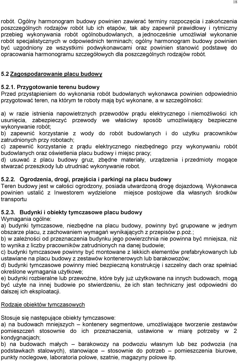 ogólnobudowlanych, a jednocześnie umożliwiał wykonanie robót specjalistycznych w odpowiednich terminach; ogólny harmonogram budowy powinien być uzgodniony ze wszystkimi podwykonawcami oraz powinien