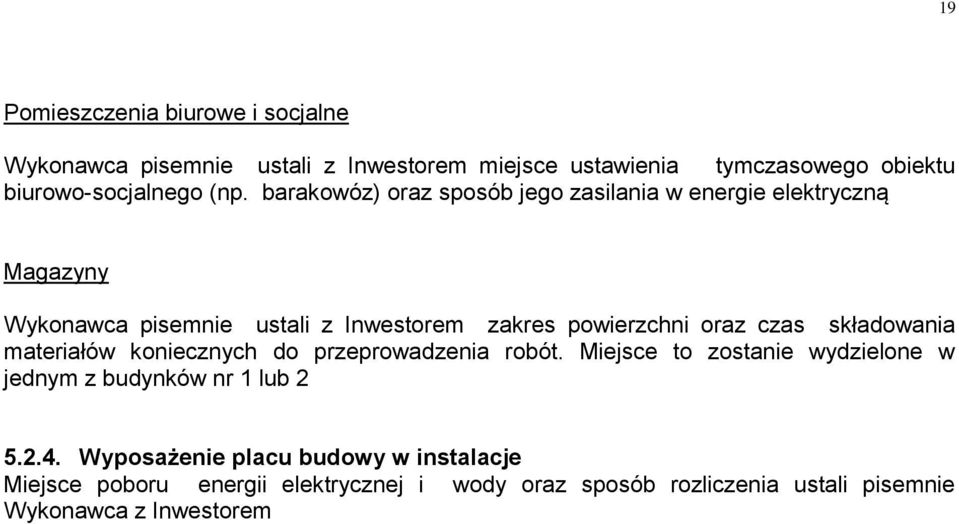 składowania materiałów koniecznych do przeprowadzenia robót. Miejsce to zostanie wydzielone w jednym z budynków nr 1 lub 2 5.2.4.