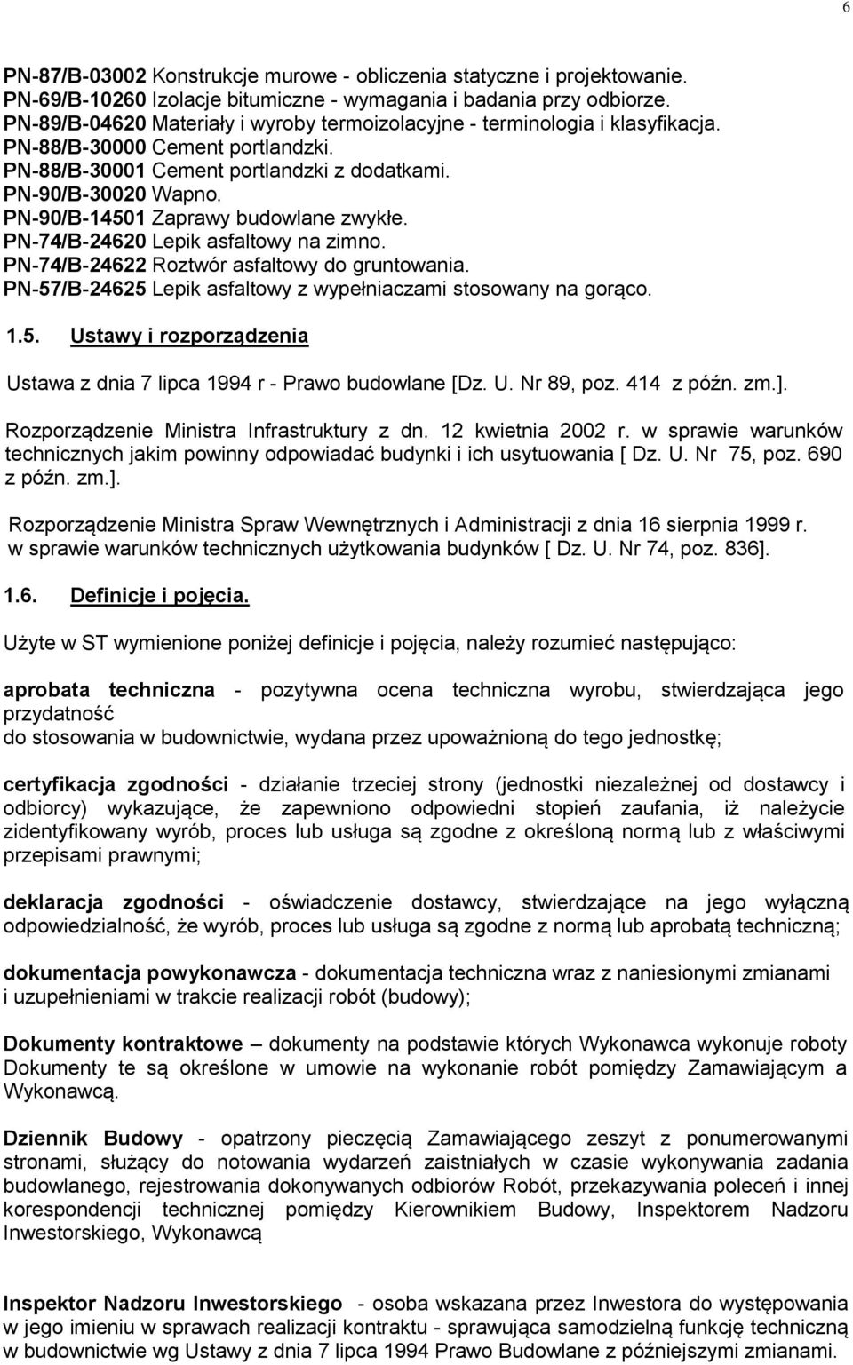 PN-90/B-14501 Zaprawy budowlane zwykłe. PN-74/B-24620 Lepik asfaltowy na zimno. PN-74/B-24622 Roztwór asfaltowy do gruntowania. PN-57/B-24625 Lepik asfaltowy z wypełniaczami stosowany na gorąco. 1.5. Ustawy i rozporządzenia Ustawa z dnia 7 lipca 1994 r - Prawo budowlane [Dz.