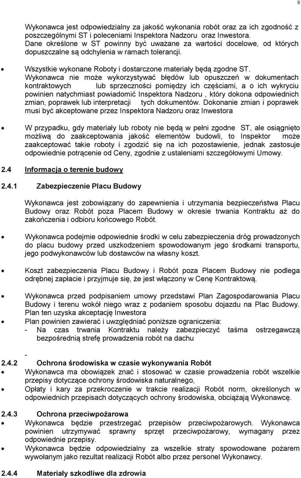 Wykonawca nie może wykorzystywać błędów lub opuszczeń w dokumentach kontraktowych lub sprzeczności pomiędzy ich częściami, a o ich wykryciu powinien natychmiast powiadomić Inspektora Nadzoru, który