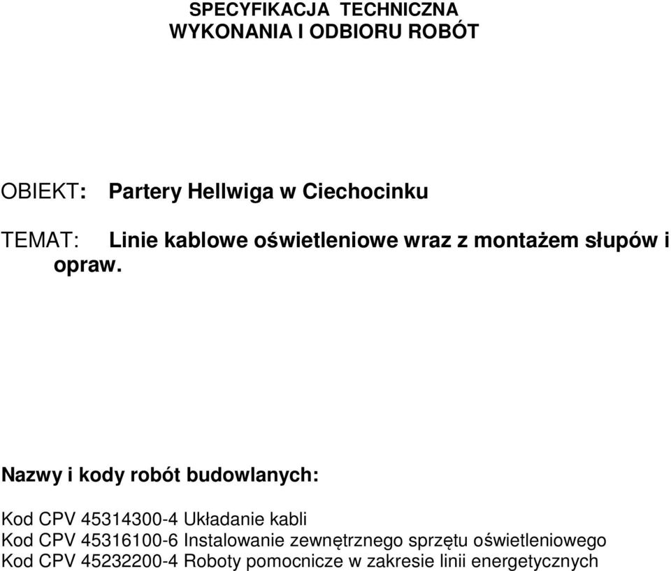 Nazwy i kody robót budowlanych: Kod CPV 45314300-4 Układanie kabli Kod CPV 45316100-6