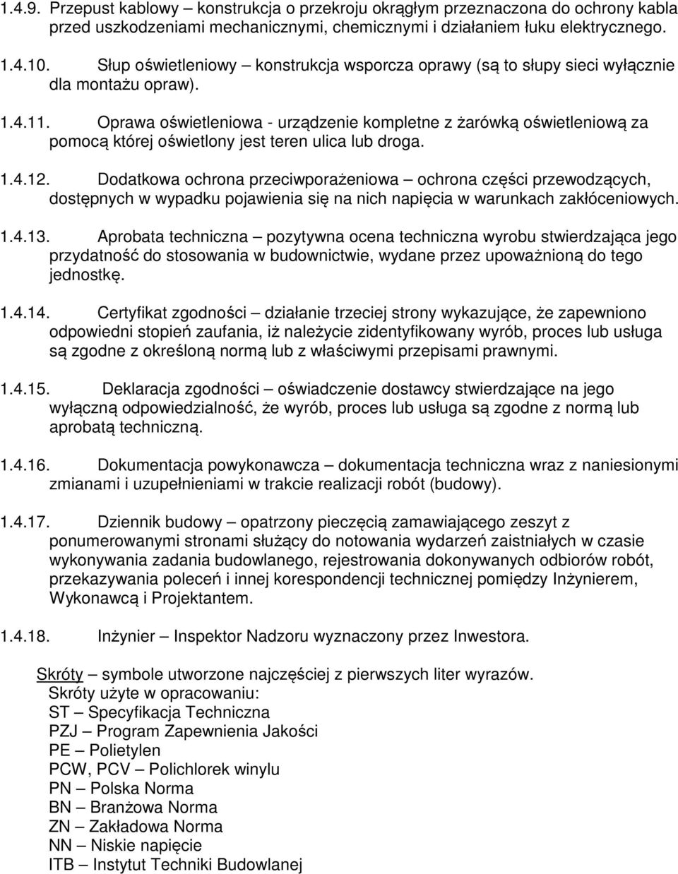 Oprawa oświetleniowa - urządzenie kompletne z żarówką oświetleniową za pomocą której oświetlony jest teren ulica lub droga. 1.4.12.