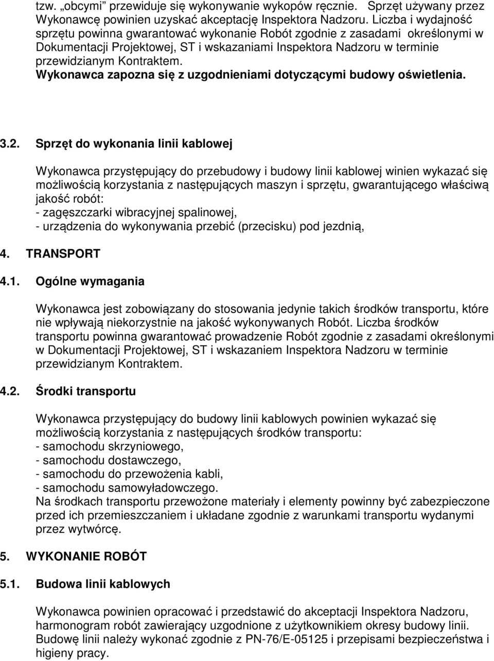 Wykonawca zapozna się z uzgodnieniami dotyczącymi budowy oświetlenia. 3.2.